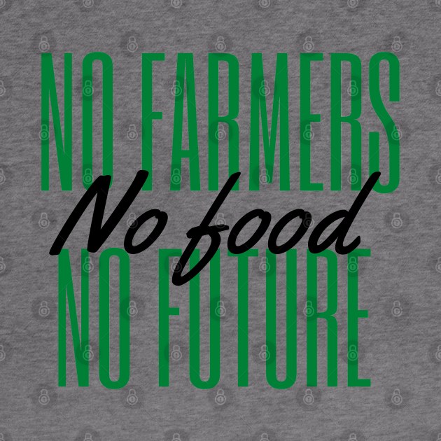 No farmers no food no future by Petalprints